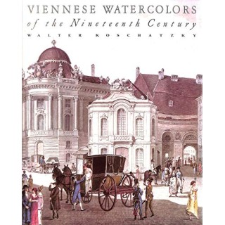 Viennese Watercolors of the Nineteenth Century: Artist's History Masterpieces (FIRST EDITION)